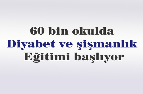 60 bin okulda diyabet ve şişmanlık eğitimi başlıyor