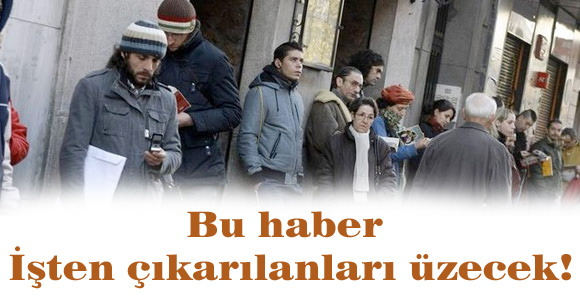 Bu haber işten çıkarılanları üzecek!