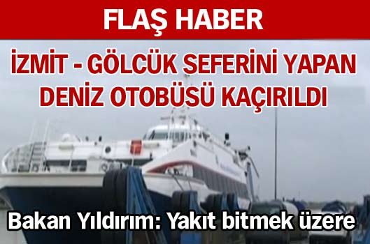 Deniz otobüsü kaçırıldı!