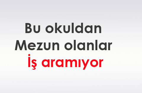 Bu okuldan mezun olanlar iş aramıyor