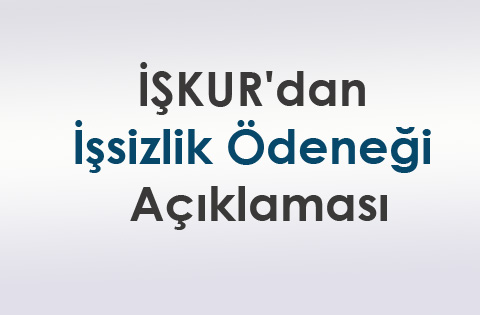 İŞKUR'dan işsizlik ödeneği açıklaması