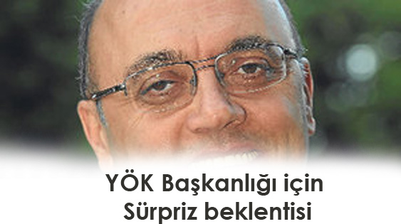 YÖK Başkanlığı için sürpriz beklentisi