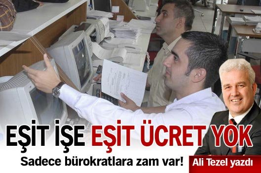 Eşit işe eşit ücret yok!