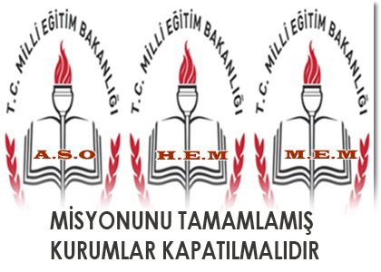 MİSYONUNU TAMAMLAMIŞ KURUMLAR KAPATILMALIDIR