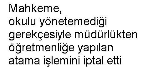 Mahkeme, okulu yönetemediği gerekçesiyle müdürlükten öğretmenliğe yapılan atama işlemini iptal etti