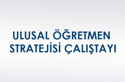 ULUSAL ÖĞRETMEN STRATEJİSİ ÇALIŞTAYI