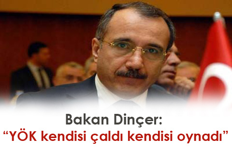 Bakan Dinçer: YÖK kendisi çaldı kendisi oynadı