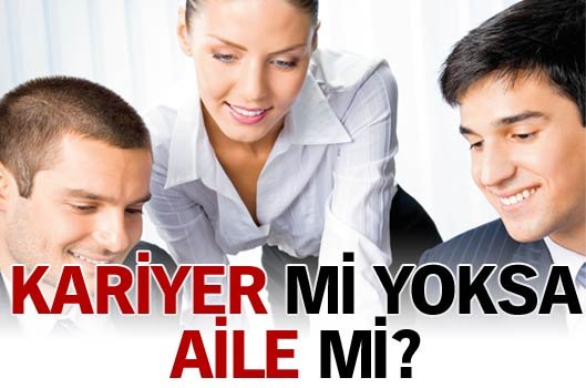 Kariyer mi yoksa aile mi?