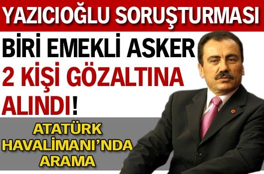 Yazıcıoğlu soruşturmasında 1 emekli asker gözaltında