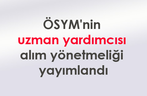 ÖSYM'nin uzman yardımcısı alım yönetmeliği yayımlandı