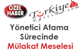 Eğitim Kurumlarına Yönetici Atama Sürecinde Mülakat Meselesi