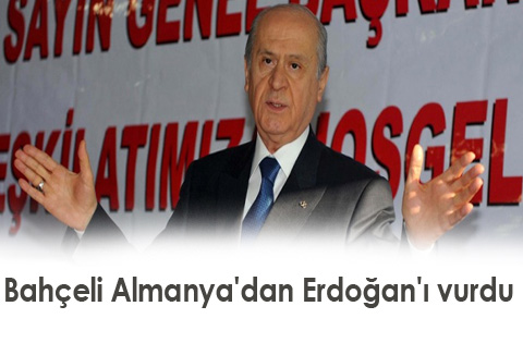 Bahçeli Almanya'dan Erdoğan'ı vurdu