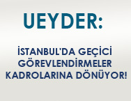 İSTANBUL'DA GEÇİCİ GÖREVLENDİRMELER KADROLARINA DÖNÜYOR!