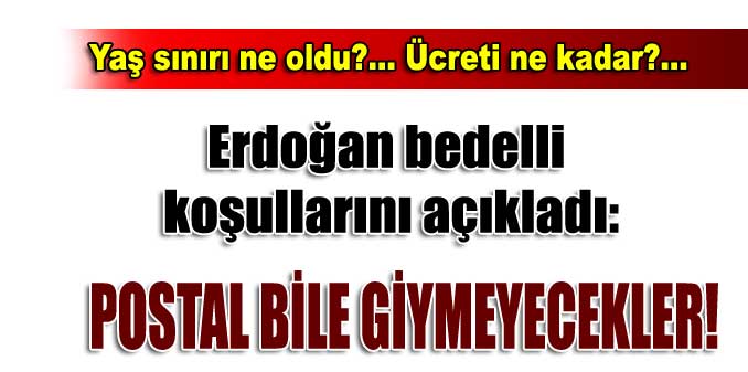 Erdoğan bedelli askerliğin detaylarını açıkladı