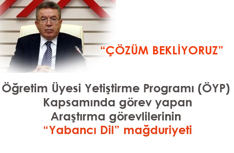 Öğretim Üyesi Yetiştirme Programı (ÖYP) Kapsamında görev yapan Araştırma görevlilerinin "Yabancı Dil" mağduriyeti