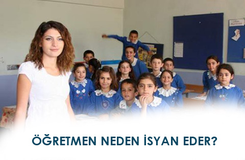 ÖĞRETMEN NEDEN İSYAN EDER?
