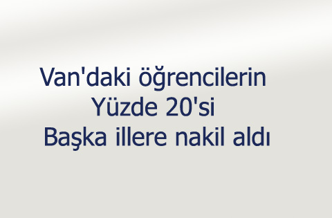 Van'daki öğrencilerin yüzde 20'si başka illere nakil aldı