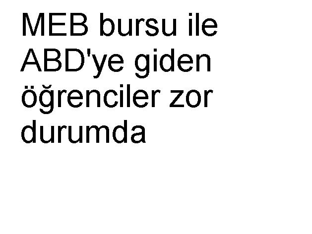 MEB bursu ile ABD'ye giden öğrenciler zor durumda