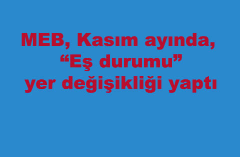 MEB, Kasım ayında, "Eş durumu" yerdeğişikliği yaptı