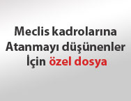 Meclis kadrolarına atanmayı düşünenler için özel dosya