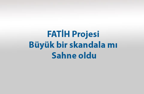 FATİH Projesi büyük bir skandala mı sahne oldu