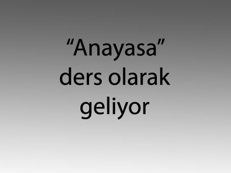 "Anayasa" ders olarak geliyor