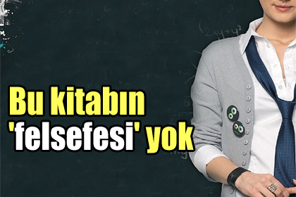 Bu kitabın 'felsefesi' yok