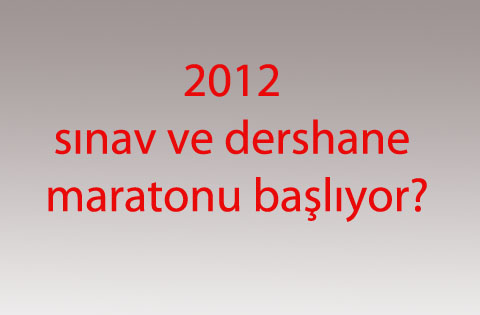 2012 sınav ve dershane maratonu başlıyor?