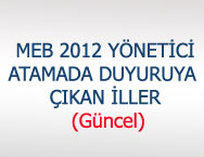 MEB 2012 YÖNETİCİ ATAMADA DUYURUYA ÇIKAN İLLER (Güncel)