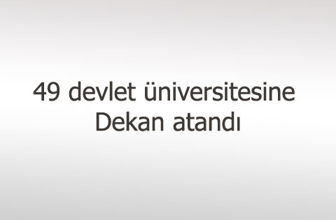 49 devlet üniversitesine dekan atandı