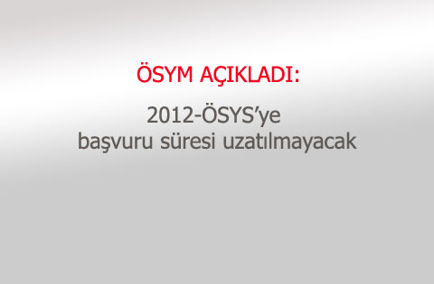 2012-ÖSYSye başvuru süresi uzatılmayacak