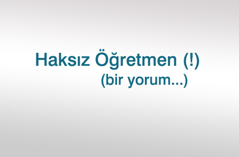 Haksız Öğretmen(!)