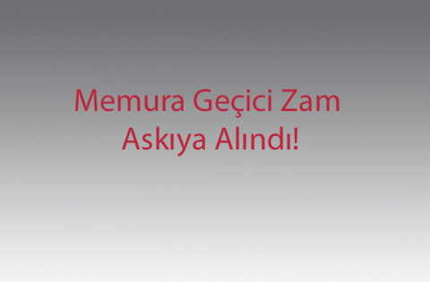 Memura geçici zam askıya alındı