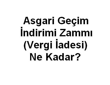 Asgari Geçim İndirimi Zammı Ne kadar?