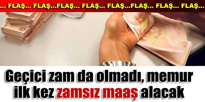 Geçici zam da olmadı, memur ilk kez zamsız maaş alacak