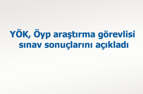 YÖK, Öyp araştırma görevlisi sınav sonuçlarını açıkladı