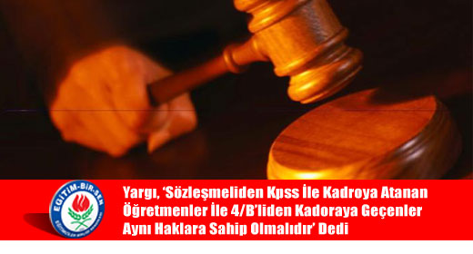 Yargı, Sözleşmeliden Kpss İle Kadroya Atanan Öğretmenler İle 4/Bliden Kadoraya Geçenler Aynı Haklara Sahip Olmalıdır Dedi