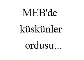 MEB'de küskünler ordusu...