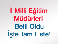 İl Milli Eğitim Müdürleri Belli Oldu-İşte Tam Liste!