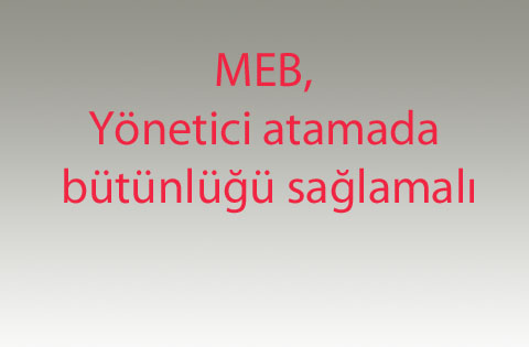 MEB, Yönetici atamada bütünlüğü sağlamalı