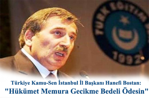 Hanefi Bostan: "Hükümet Memura Gecikme Bedeli Ödesin"