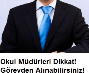 Okul Müdürleri Dikkat! Görevden Alınabilirsiniz!