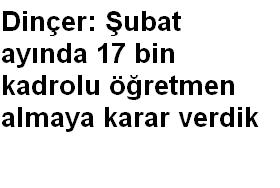 Dinçer: Şubat ayında 17 bin kadrolu öğretmen almaya karar verdik