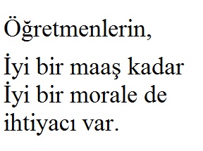 Öğretmenlerin iyi bir maaş kadar iyi bir morale de ihtiyacı var.
