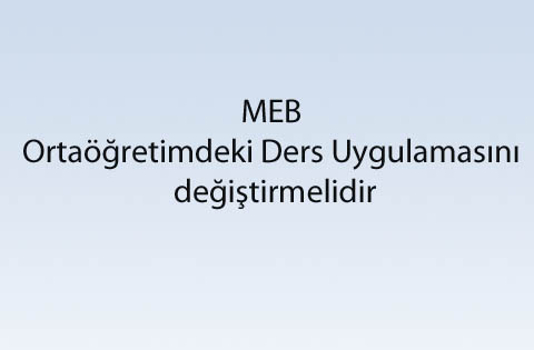 MEB Ortaöğretimdeki Ders Uygulamasını değiştirmelidir