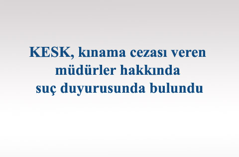 KESK, kınama cezası veren müdürler hakkında suç duyurusunda bulundu