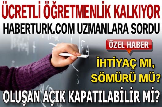 Ücretli öğretmenlik kalkıyor, uzmanlar ne diyor?