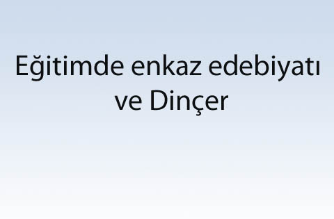 Eğitimde enkaz edebiyatı ve Dinçer