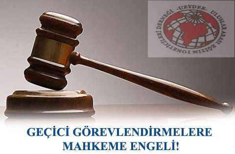GEÇİCİ GÖREVLENDİRMELERE MAHKEME ENGELİ!