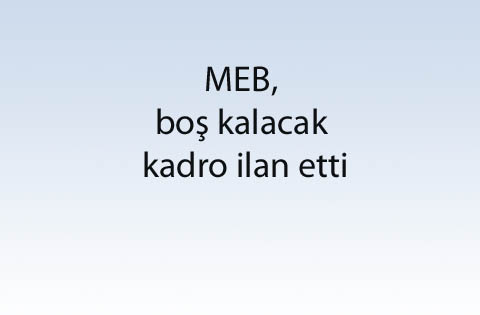 MEB, boş kalacak kadro ilan etti